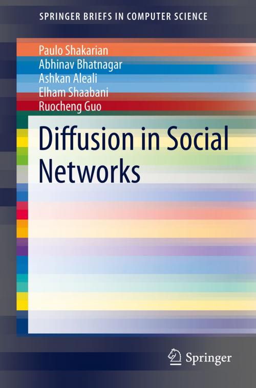 Cover of the book Diffusion in Social Networks by Ashkan Aleali, Paulo Shakarian, Abhivav Bhatnagar, Ruocheng Guo, Elham Shaabani, Springer International Publishing