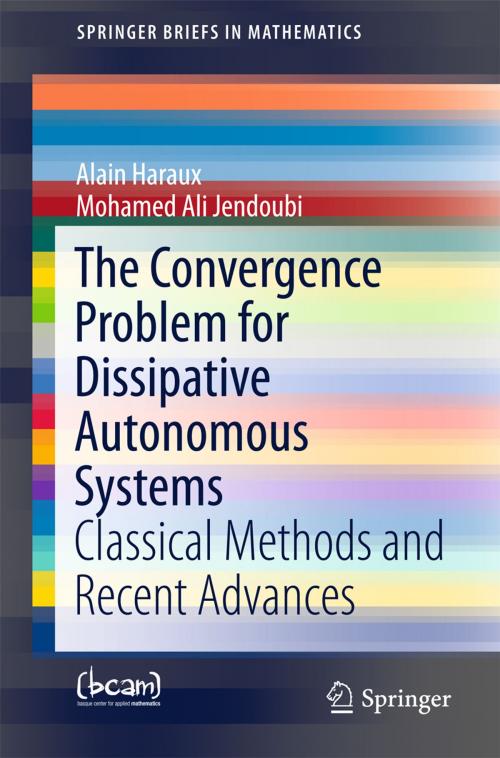 Cover of the book The Convergence Problem for Dissipative Autonomous Systems by Alain Haraux, Mohamed Ali Jendoubi, Springer International Publishing