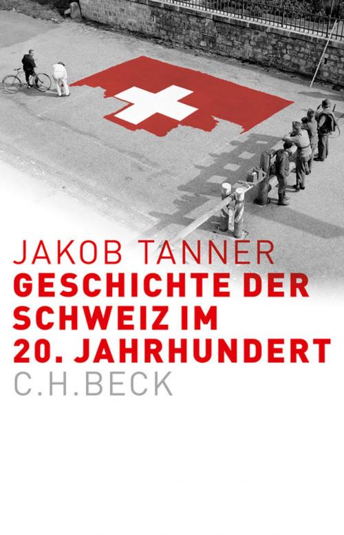 Cover of the book Geschichte der Schweiz im 20. Jahrhundert by Jakob Tanner, C.H.Beck