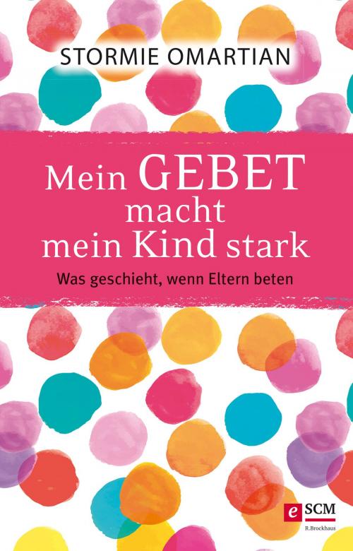 Cover of the book Mein Gebet macht mein Kind stark by Stormie Omartian, SCM R.Brockhaus