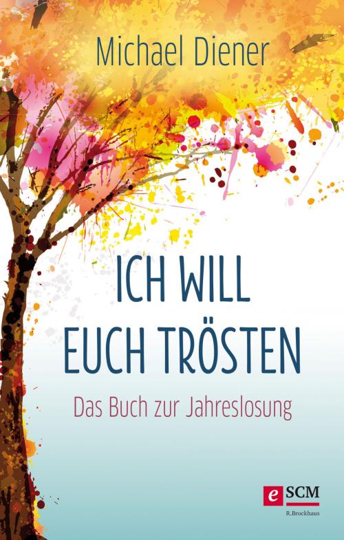 Cover of the book Ich will euch trösten by Michael Diener, SCM R.Brockhaus