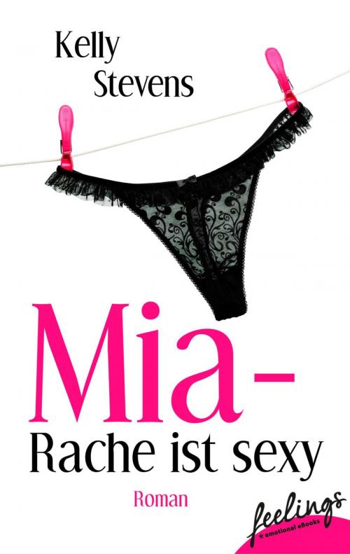 Cover of the book Mia - Rache ist sexy by Kelly Stevens, Feelings