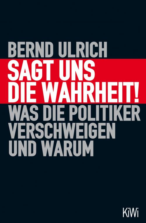 Cover of the book Sagt uns die Wahrheit! by Bernd Ulrich, Kiepenheuer & Witsch eBook