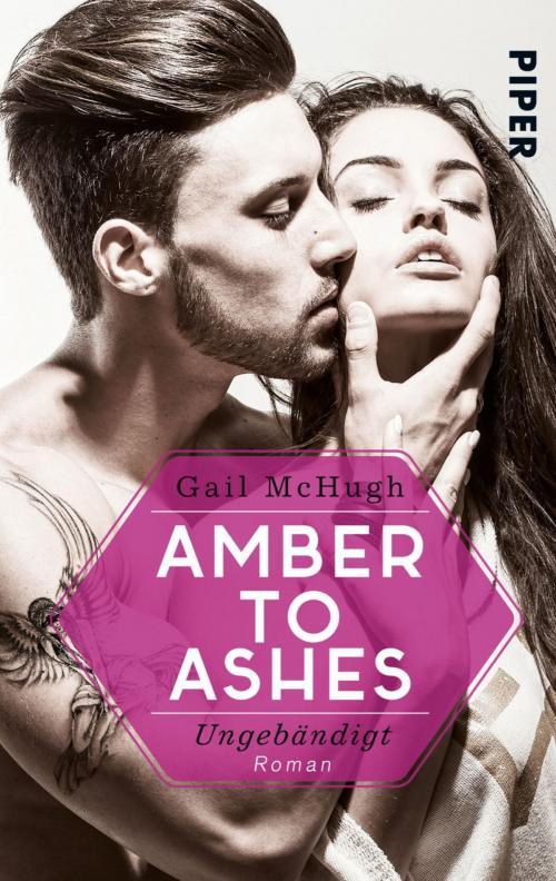 Cover of the book Amber to Ashes – Ungebändigt by Gail McHugh, Piper ebooks