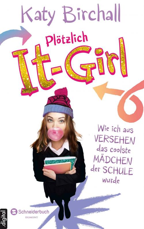 Cover of the book Plötzlich It-Girl - Wie ich aus Versehen das coolste Mädchen der Schule wurde by Katy Birchall, Egmont Schneiderbuch.digital