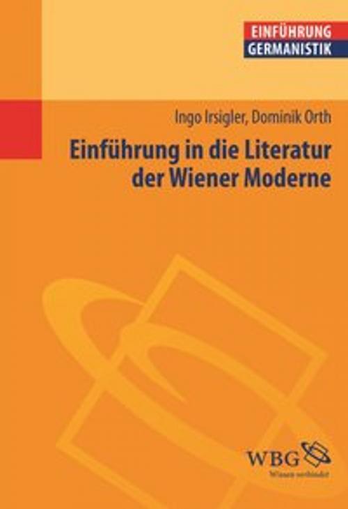 Cover of the book Einführung in die Literatur der Wiener Moderne by Dominik Orth, Ingo Irsigler, wbg Academic
