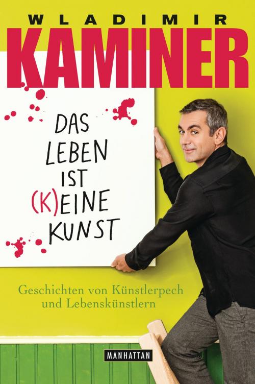Cover of the book Das Leben ist keine Kunst by Wladimir Kaminer, Manhattan