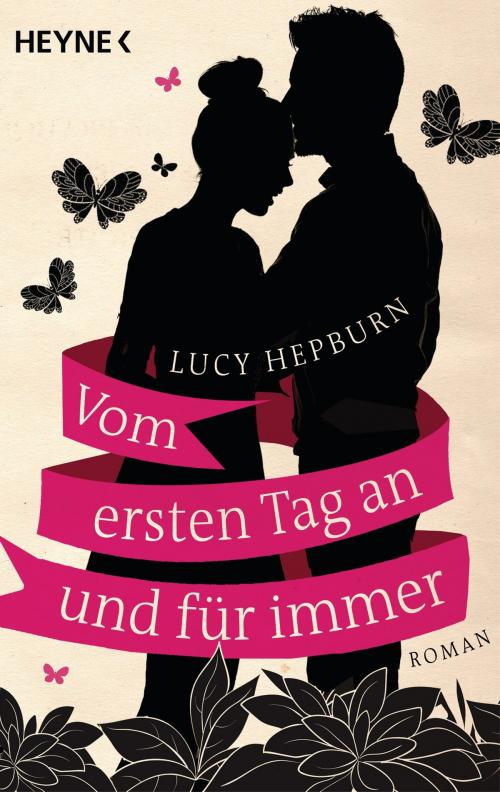 Cover of the book Vom ersten Tag an und für immer by Lucy Hepburn, Heyne Verlag