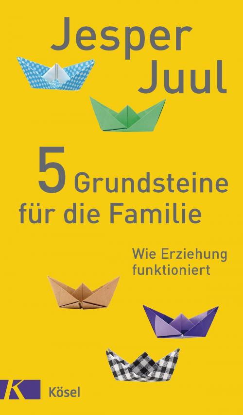 Cover of the book 5 Grundsteine für die Familie by Jesper Juul, Kösel-Verlag