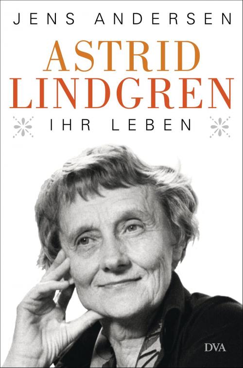 Cover of the book Astrid Lindgren. Ihr Leben by Jens Andersen, Deutsche Verlags-Anstalt