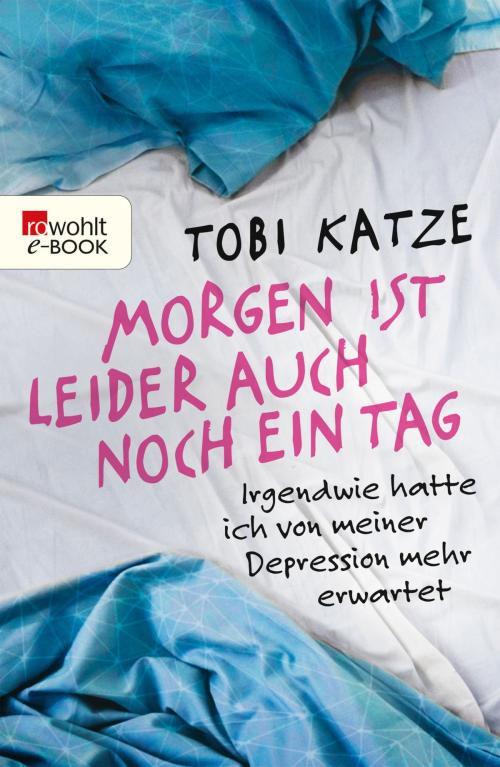 Cover of the book Morgen ist leider auch noch ein Tag by Tobi Katze, Rowohlt E-Book