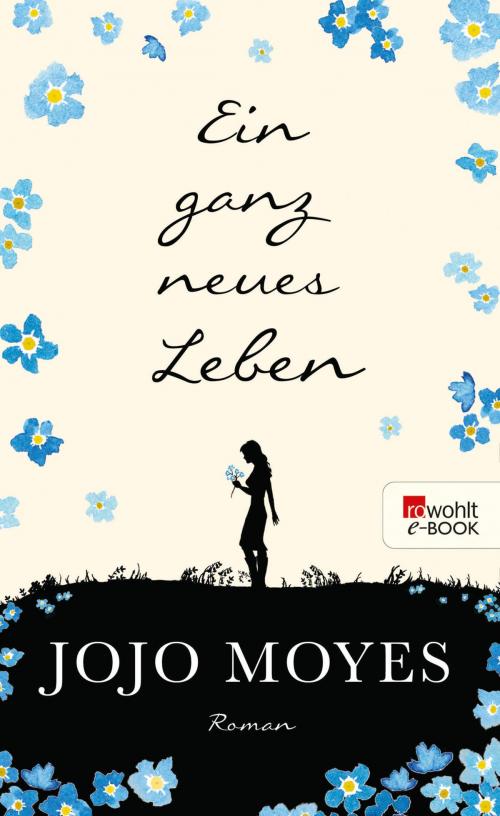 Cover of the book Ein ganz neues Leben by Jojo Moyes, Rowohlt E-Book