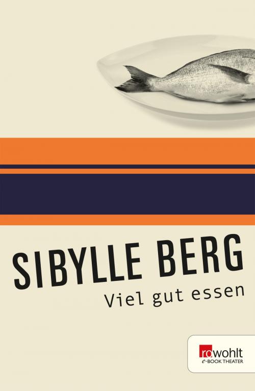 Cover of the book Viel gut essen by Sibylle Berg, Rowohlt E-Book