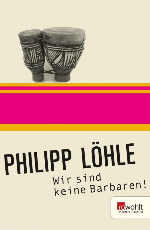 Cover of the book Wir sind keine Barbaren! by Philipp Löhle, Rowohlt E-Book