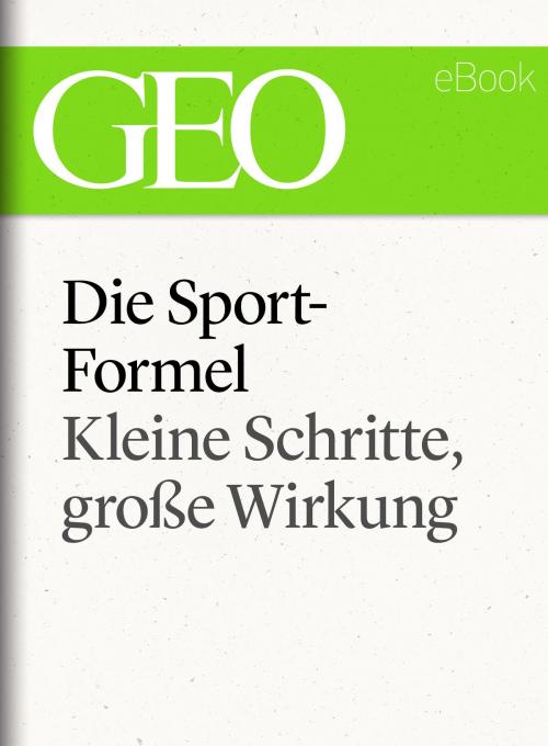 Cover of the book Die Sportformel: Kleine Schritte, große Wirkung (GEO eBook Single) by , GEO