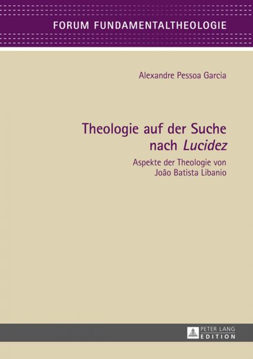 Cover of the book Theologie auf der Suche nach «Lucidez» by Alexandre Pessoa Garcia, Peter Lang