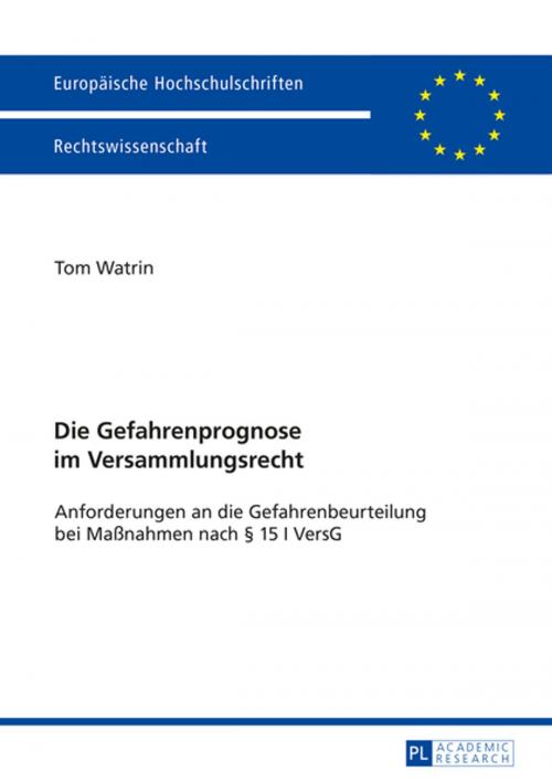 Cover of the book Die Gefahrenprognose im Versammlungsrecht by Tom Watrin, Peter Lang