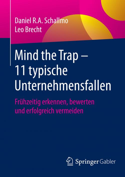 Cover of the book Mind the Trap – 11 typische Unternehmensfallen by Daniel R.A. Schallmo, Leo Brecht, Springer Fachmedien Wiesbaden