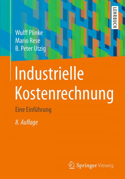 Cover of the book Industrielle Kostenrechnung by Wulff Plinke, Mario Rese, B. Peter Utzig, Springer Berlin Heidelberg