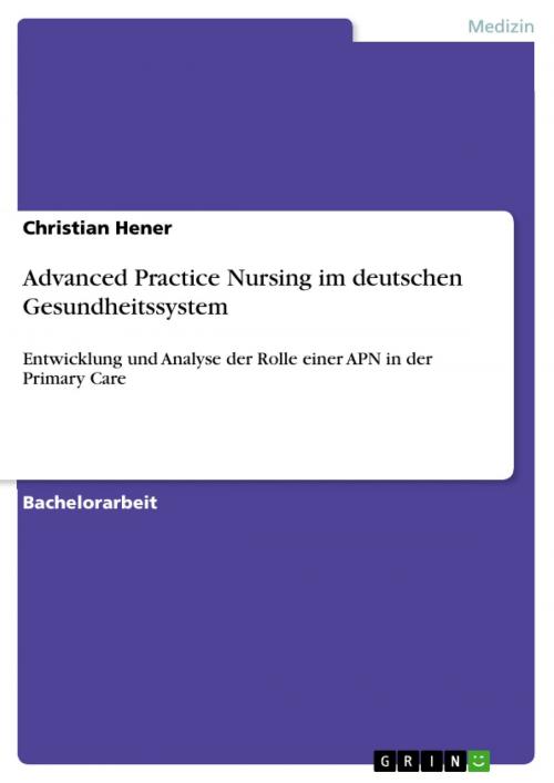 Cover of the book Advanced Practice Nursing im deutschen Gesundheitssystem by Christian Hener, GRIN Verlag