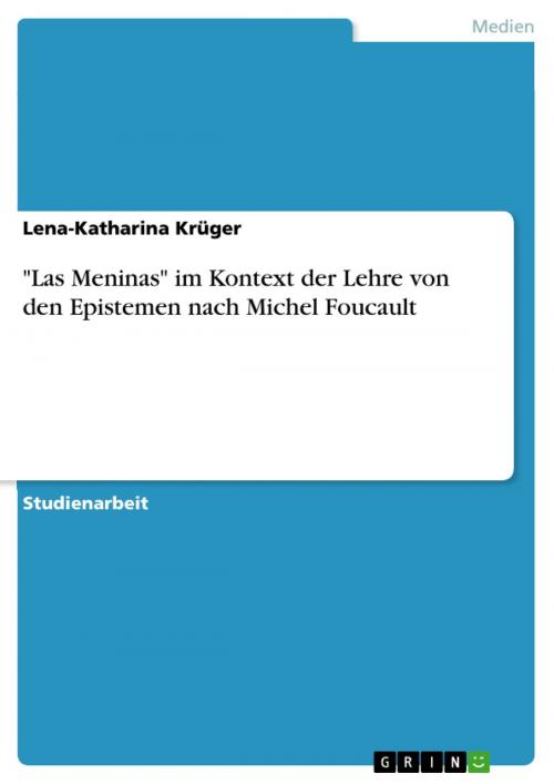 Cover of the book 'Las Meninas' im Kontext der Lehre von den Epistemen nach Michel Foucault by Lena-Katharina Krüger, GRIN Verlag