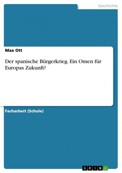 Cover of the book Der spanische Bürgerkrieg. Ein Omen für Europas Zukunft? by Max Ott, GRIN Verlag