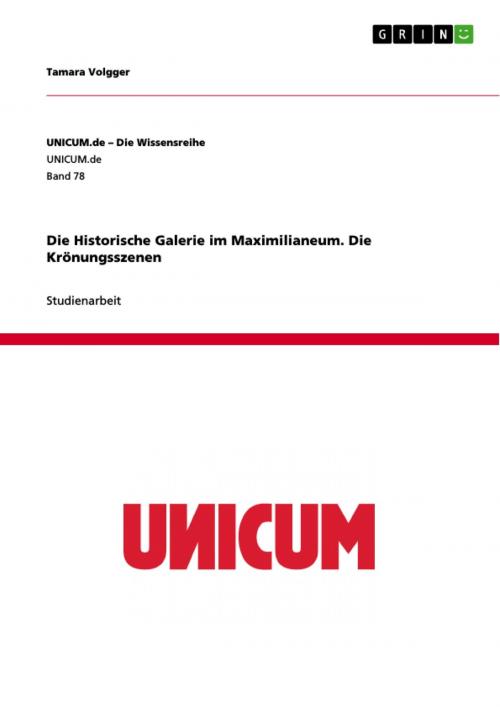 Cover of the book Die Historische Galerie im Maximilianeum. Die Krönungsszenen by Tamara Volgger, GRIN Verlag