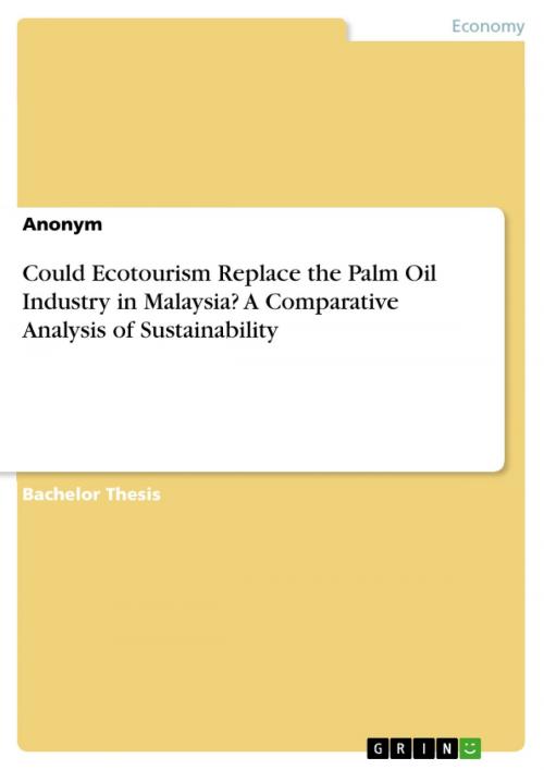 Cover of the book Could Ecotourism Replace the Palm Oil Industry in Malaysia? A Comparative Analysis of Sustainability by Anonymous, GRIN Verlag