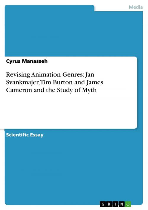 Cover of the book Revising Animation Genres: Jan Svankmajer, Tim Burton and James Cameron and the Study of Myth by Cyrus Manasseh, GRIN Publishing
