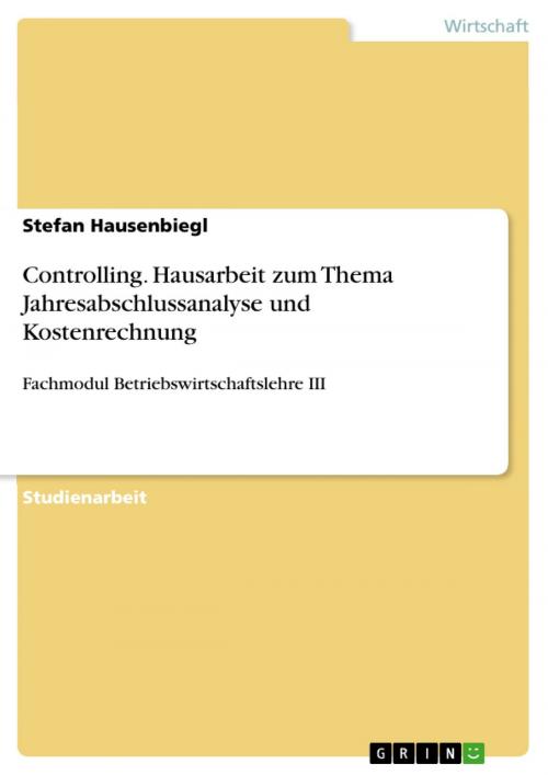 Cover of the book Controlling. Hausarbeit zum Thema Jahresabschlussanalyse und Kostenrechnung by Stefan Hausenbiegl, GRIN Verlag