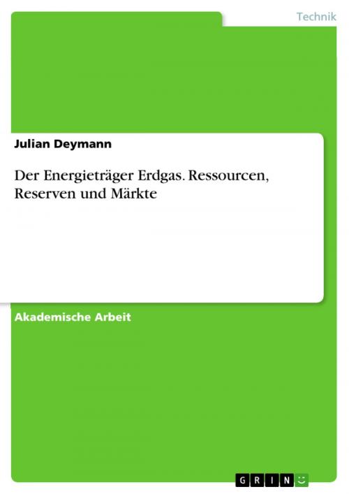 Cover of the book Der Energieträger Erdgas. Ressourcen, Reserven und Märkte by Julian Deymann, GRIN Verlag
