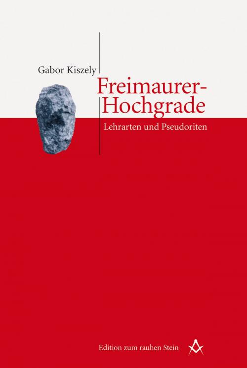 Cover of the book Freimaurer-Hochgrade: Lehrarten und Pseudoriten by Gabor Kiszely, StudienVerlag