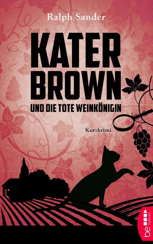 Cover of the book Kater Brown und die tote Weinkönigin by Ralph Sander, beTHRILLED by Bastei Entertainment