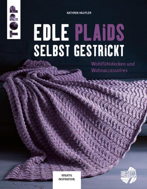 Cover of the book Edle Plaids selbst gestrickt by Kathrin Haufler, TOPP