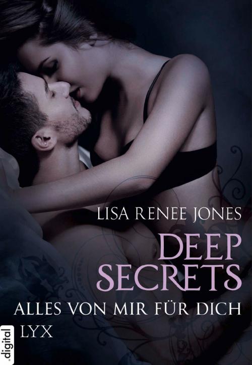 Cover of the book Deep Secrets - Alles von mir für dich by Lisa Renee Jones, LYX.digital