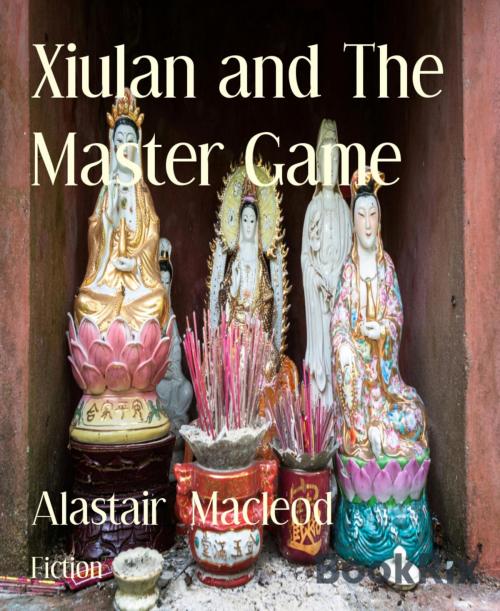 Cover of the book Xiulan and The Master Game by Alastair Macleod, BookRix