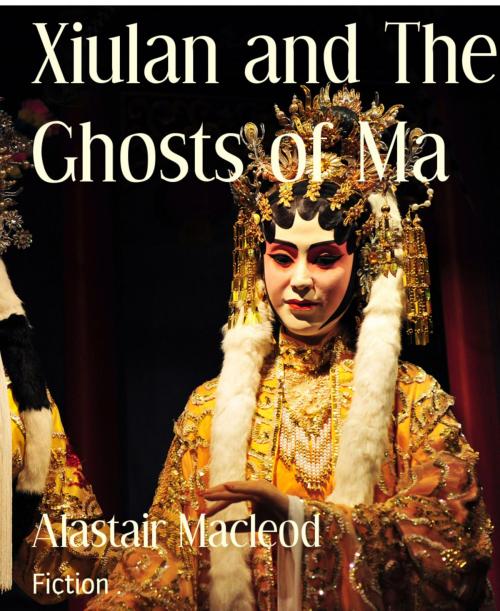 Cover of the book Xiulan and The Ghosts of Ma by Alastair Macleod, BookRix