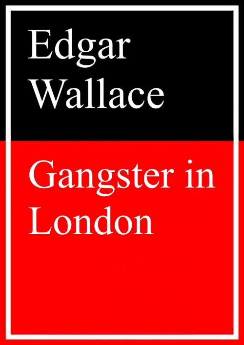 Cover of the book Gangster in London by Edgar Wallace, Books on Demand