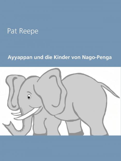 Cover of the book Ayyappan und die Kinder von Nago-Penga by Pat Reepe, BoD E-Short