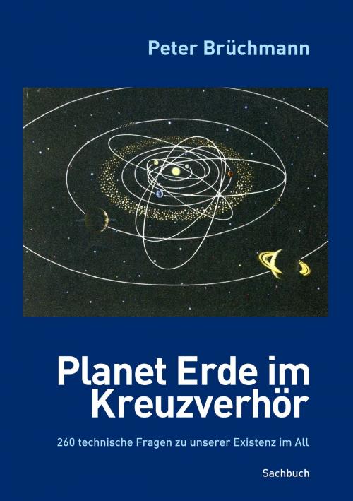 Cover of the book Planet Erde im Kreuzverhör by Peter Brüchmann, Books on Demand