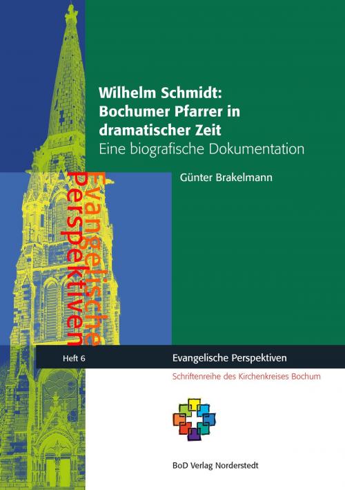 Cover of the book Wilhelm Schmidt: Bochumer Pfarrer in dramatischer Zeit by Günter Brakelmann, Books on Demand