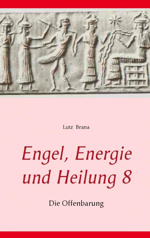 Cover of the book Engel, Energie und Heilung 8 by Lutz Brana, Books on Demand