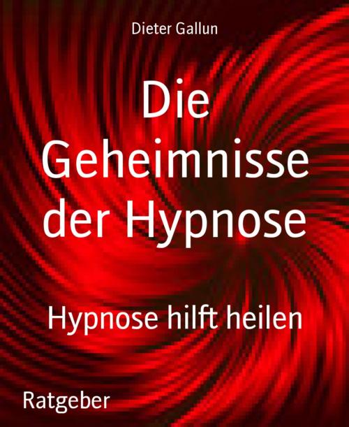 Cover of the book Die Geheimnisse der Hypnose by Dieter Gallun, BookRix