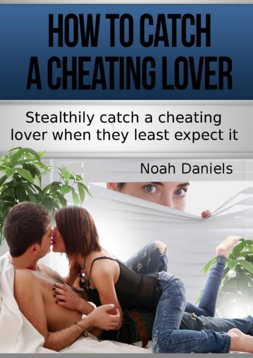 Cover of the book How To Catch A Cheating Lover by Noah Daniels, BookRix