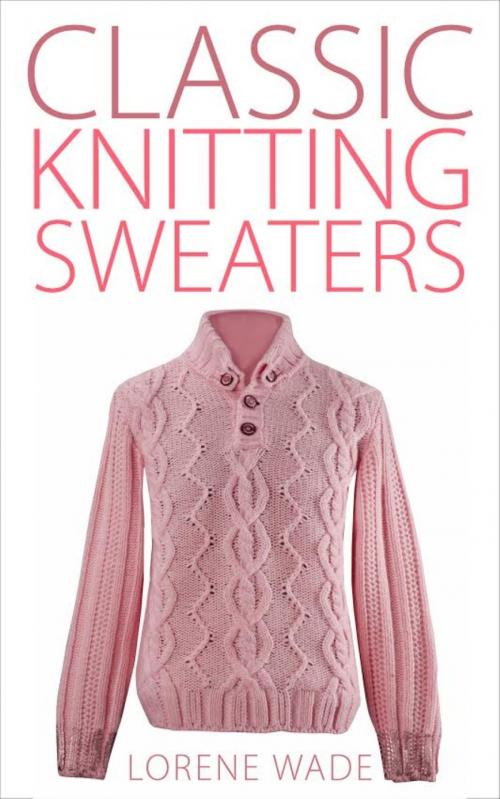 Cover of the book Classic Knitting Sweaters by Lorene Wade, BookRix