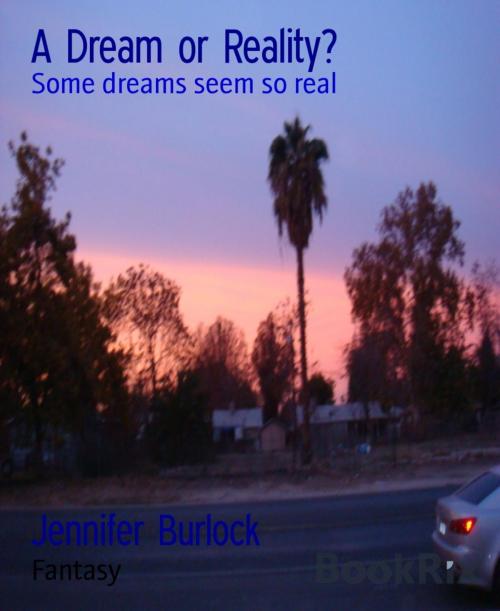 Cover of the book A Dream or Reality? by Jennifer Burlock, BookRix