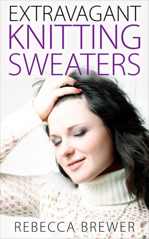 Cover of the book Extravagant Knitting Sweaters by Rebecca Brewer, BookRix
