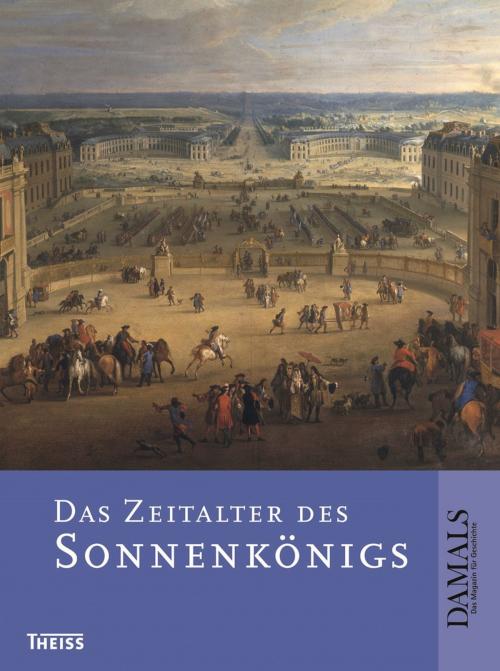 Cover of the book Das Zeitalter des Sonnenkönigs by Uwe Schultz, Michael Erbe, Volker Reinhardt, Martin Wrede, Christoph Kampmann, Günter Müchler, wbg Theiss