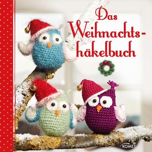 Cover of the book Das Weihnachtshäkelbuch by Sam Lavender, Komet Verlag