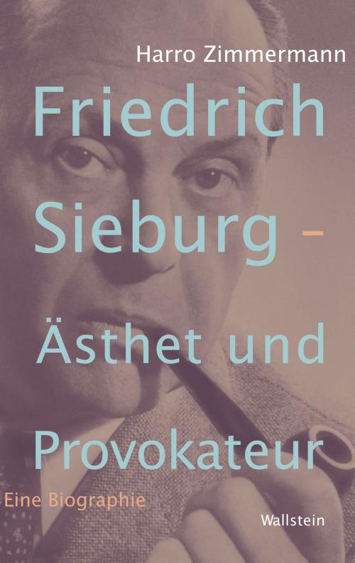 Cover of the book Friedrich Sieburg - Ästhet und Provokateur by Harro Zimmermann, Wallstein Verlag
